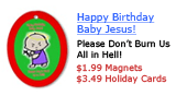 Happy Birthday Baby Jesus!  Please Don't Burn Us in Hell!