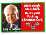 Click for Hilarious Christmas Cards - John McCain's "Life is Tough, Life is Hard - Humbug!" Holiday Card!