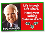 Click for Hilarious Christmas Cards - John McCain's "Life is Tough, Life is Hard - Humbug!" Holiday Card!