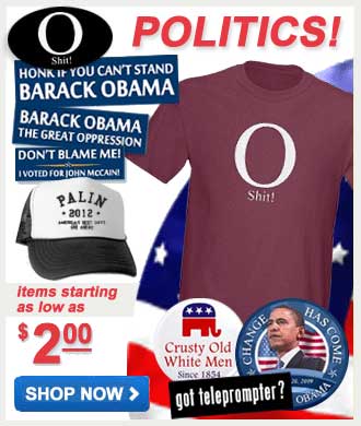 Click Here to see our hilarious political designs on shirts, mugs, caps and more! Wear Political Satire!