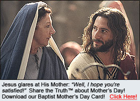 CLICK HERE TO GET YOUR FREE TRUE CHRISTIAN™ (BAPTIST) MOTHER'S DAY CARD!  PDF DOWNLOAD ->