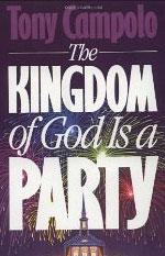 The Kingdom of God is a Party!  The Book by Tony Campolo! Click Here to Get Your Copy Today!