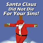 Santa Claus Did Not Die For Your Sins! - Santacross Holiday Cards, Ornaments and More!