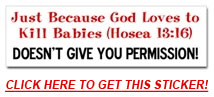 Landover Baptist God Loves to Kill Babies Abortion Sticker - As Seen on National Television!