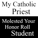 My Catholic Priest Molested Your Honor Roll Student
