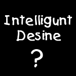 Intelligent Design?  No!  Intelligunt Desine - Click for Shirts, Mugs, Stickers, Caps and More!