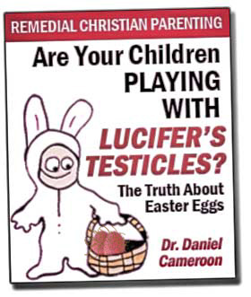 Are Your Children Playing With Lucifer's Testicles?  The Truth About Easter Eggs - New Hit Christian Bestseller!